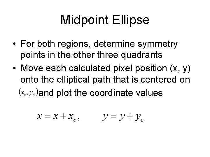 Midpoint Ellipse • For both regions, determine symmetry points in the other three quadrants