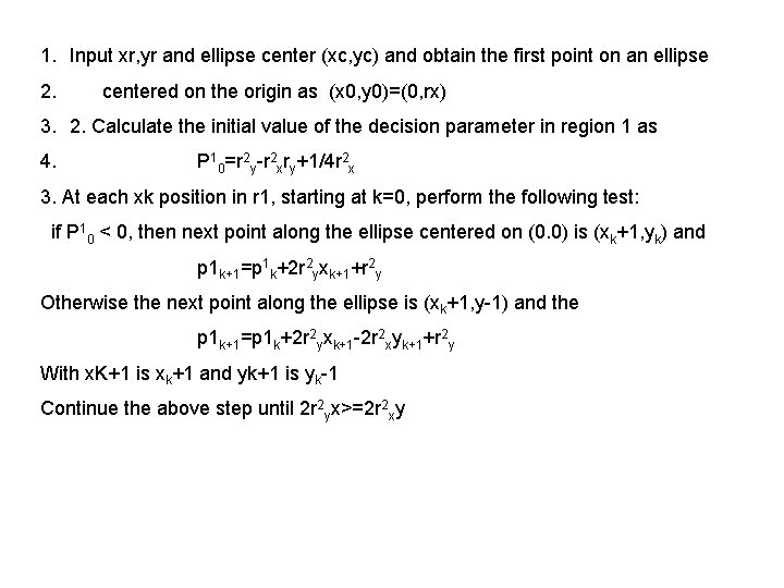 1. Input xr, yr and ellipse center (xc, yc) and obtain the first point