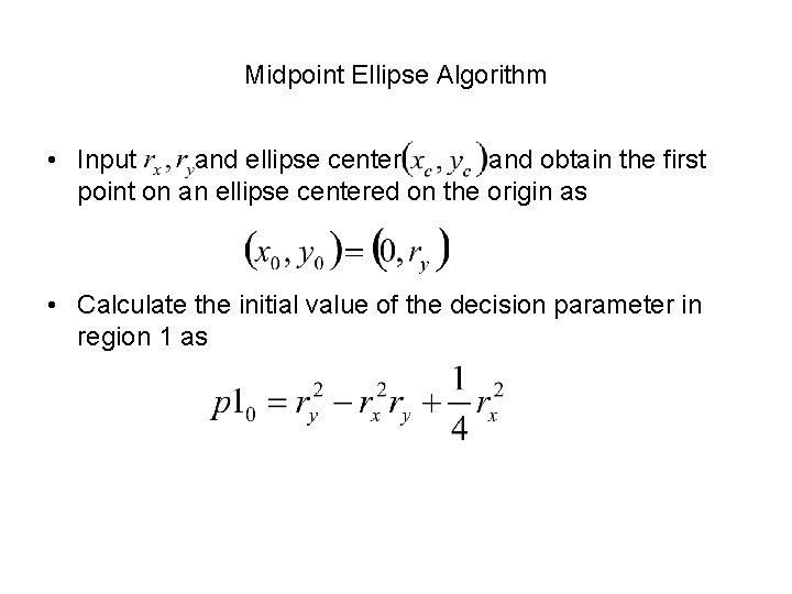 Midpoint Ellipse Algorithm • Input and ellipse center and obtain the first point on