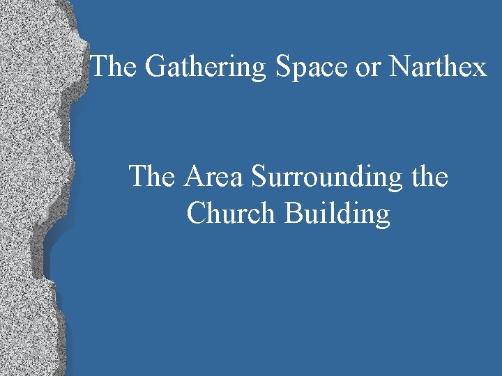 The Gathering Space or Narthex The Area Surrounding the Church Building 