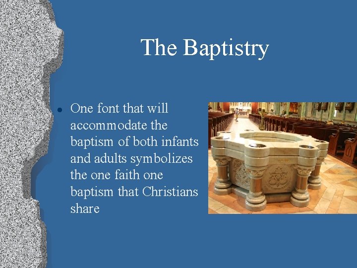 The Baptistry l One font that will accommodate the baptism of both infants and