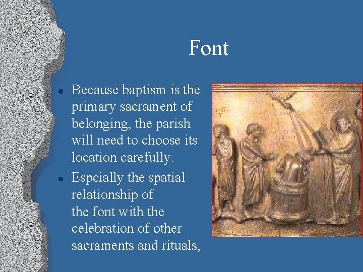 Font l l Because baptism is the primary sacrament of belonging, the parish will