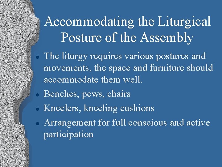 Accommodating the Liturgical Posture of the Assembly l l The liturgy requires various postures