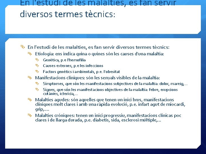 En l'estudi de les malalties, es fan servir diversos termes tècnics: Etiologia: ens indica