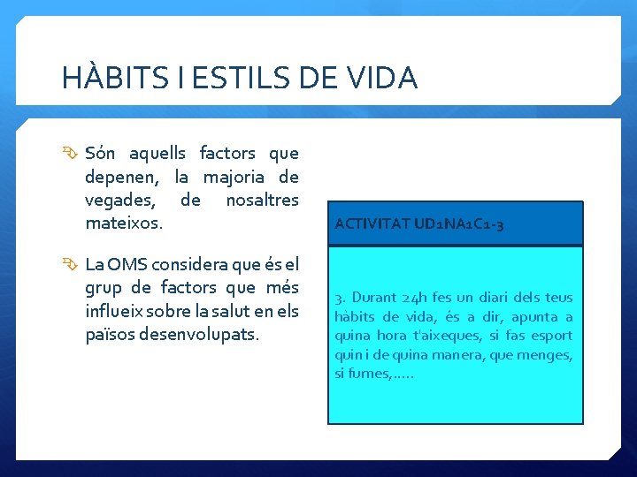 HÀBITS I ESTILS DE VIDA Són aquells factors que depenen, la majoria de vegades,