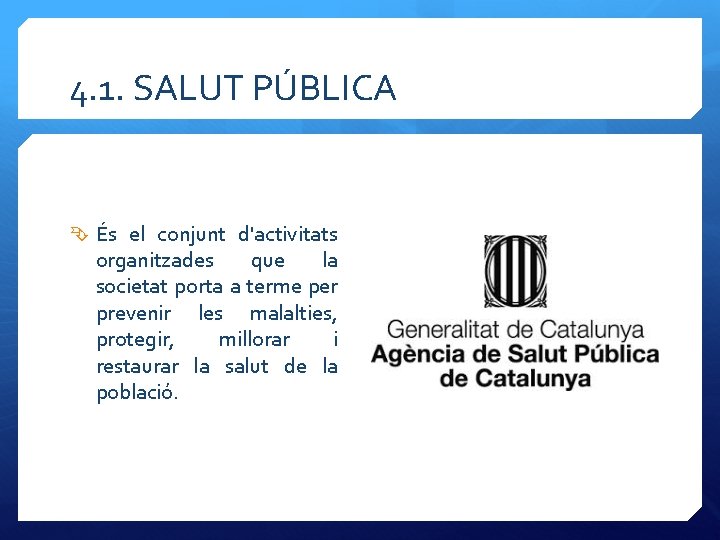 4. 1. SALUT PÚBLICA És el conjunt d'activitats organitzades que la societat porta a