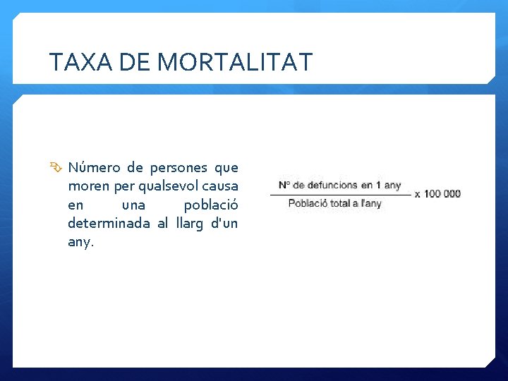 TAXA DE MORTALITAT Número de persones que moren per qualsevol causa en una població