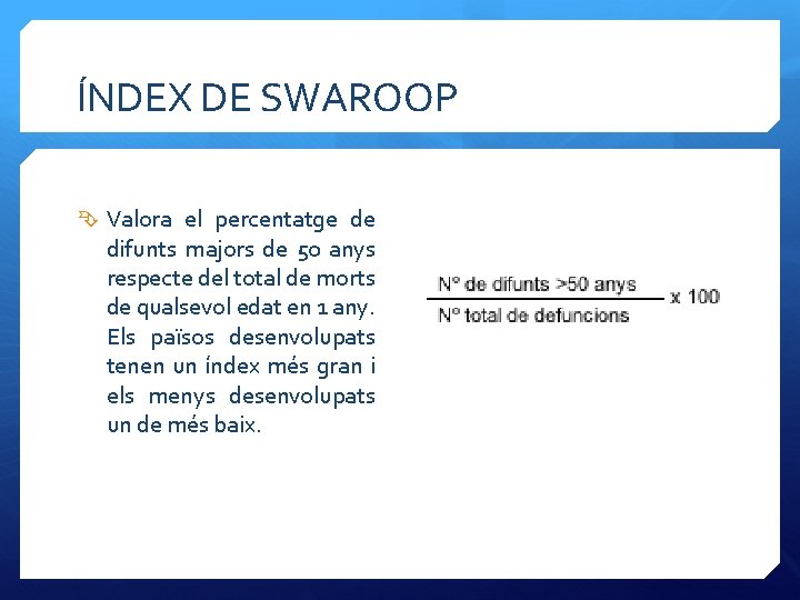 ÍNDEX DE SWAROOP Valora el percentatge de difunts majors de 50 anys respecte del