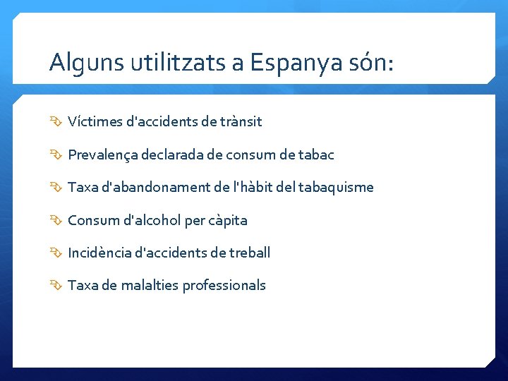 Alguns utilitzats a Espanya són: Víctimes d'accidents de trànsit Prevalença declarada de consum de