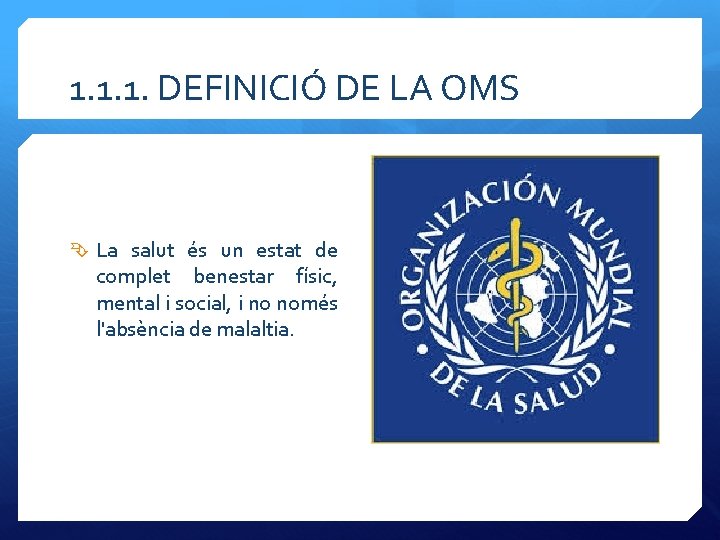 1. 1. 1. DEFINICIÓ DE LA OMS La salut és un estat de complet