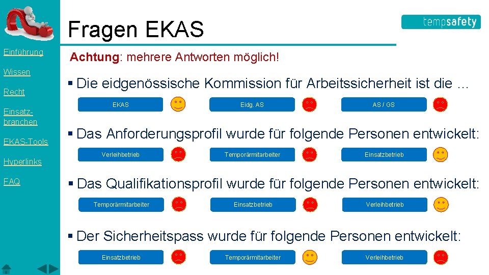 Fragen EKAS Einführung Wissen Recht Einsatzbranchen EKAS-Tools Hyperlinks FAQ Achtung: mehrere Antworten möglich! §