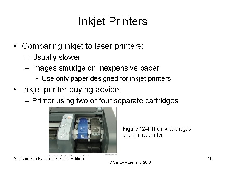 Inkjet Printers • Comparing inkjet to laser printers: – Usually slower – Images smudge