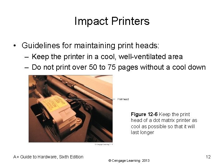 Impact Printers • Guidelines for maintaining print heads: – Keep the printer in a