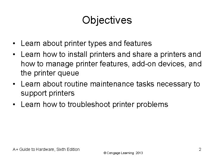 Objectives • Learn about printer types and features • Learn how to install printers
