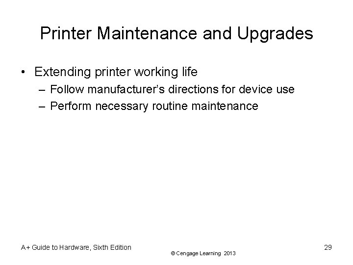 Printer Maintenance and Upgrades • Extending printer working life – Follow manufacturer’s directions for