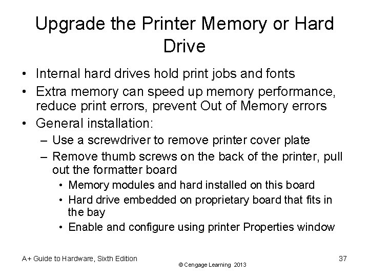 Upgrade the Printer Memory or Hard Drive • Internal hard drives hold print jobs
