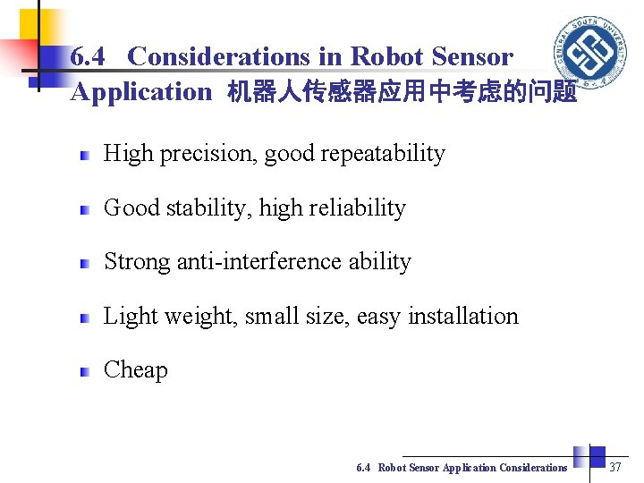 6. 4 Considerations in Robot Sensor Application 机器人传感器应用中考虑的问题 High precision, good repeatability Good stability,
