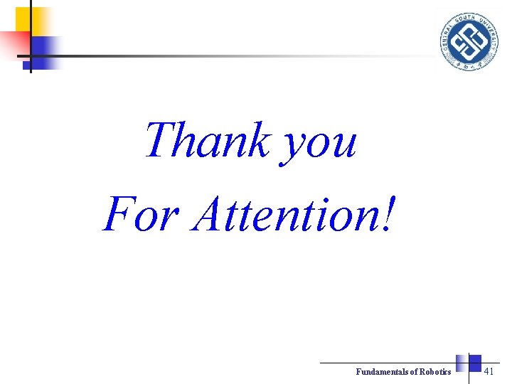 Thank you For Attention! Fundamentals of Robotics 41 