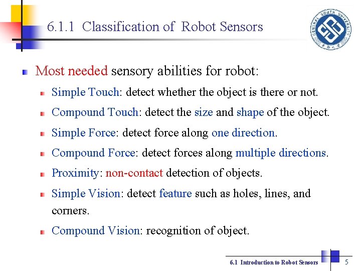 6. 1. 1 Classification of Robot Sensors Most needed sensory abilities for robot: Simple