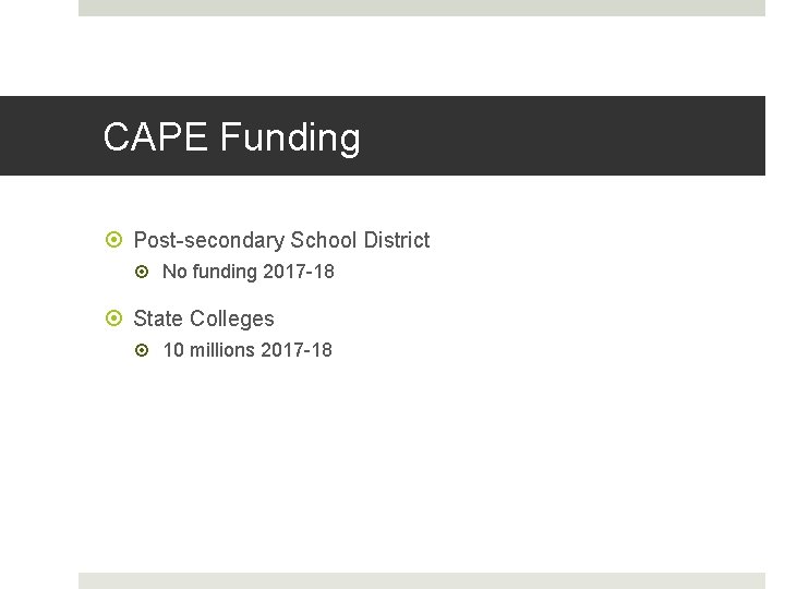 CAPE Funding Post-secondary School District No funding 2017 -18 State Colleges 10 millions 2017