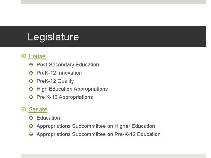Legislature House Post-Secondary Education Pre. K-12 Innovation Pre. K-12 Quality High Education Appropriations Pre