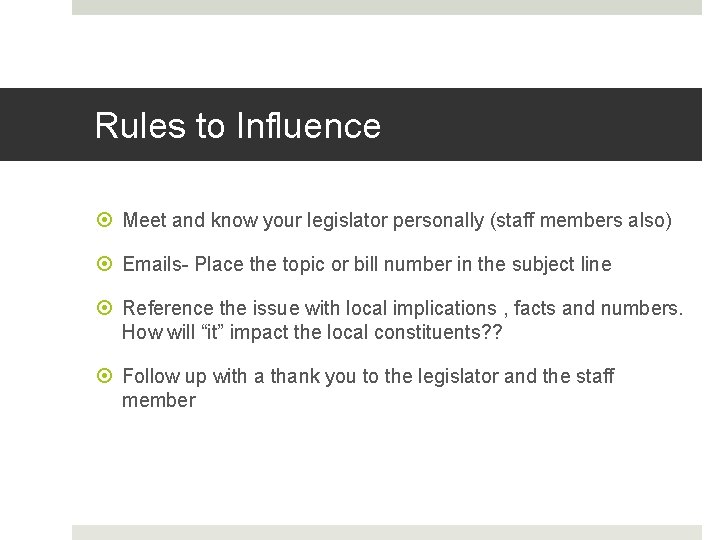 Rules to Influence Meet and know your legislator personally (staff members also) Emails- Place