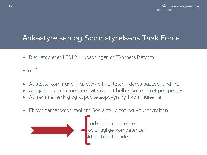 15 Ankestyrelsen og Socialstyrelsens Task Force • Blev etableret i 2012 – udspringer af