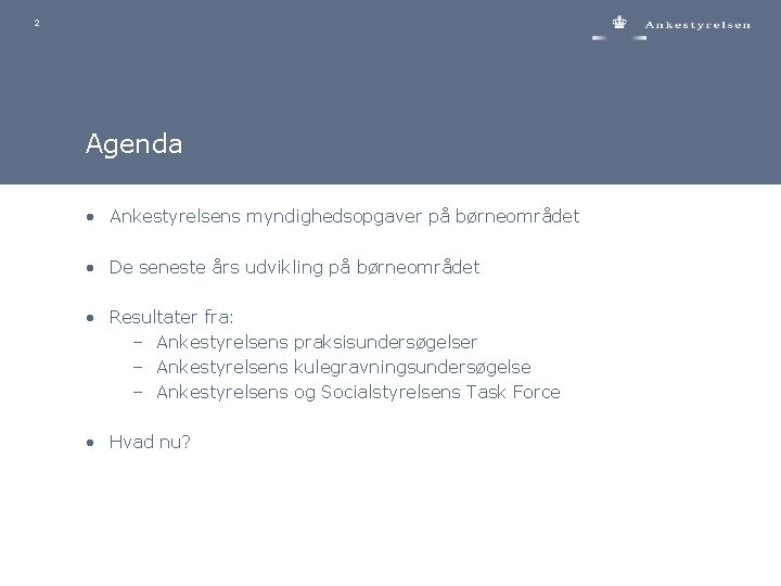2 Agenda • Ankestyrelsens myndighedsopgaver på børneområdet • De seneste års udvikling på børneområdet