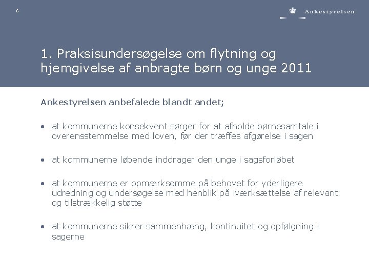 6 1. Praksisundersøgelse om flytning og hjemgivelse af anbragte børn og unge 2011 Ankestyrelsen