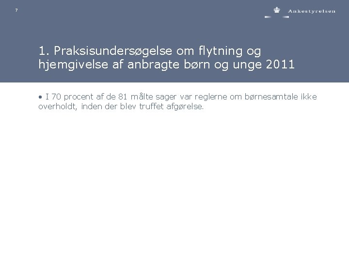 7 1. Praksisundersøgelse om flytning og hjemgivelse af anbragte børn og unge 2011 •
