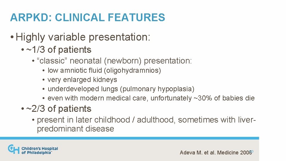 ARPKD: CLINICAL FEATURES • Highly variable presentation: • ~1/3 of patients • “classic” neonatal