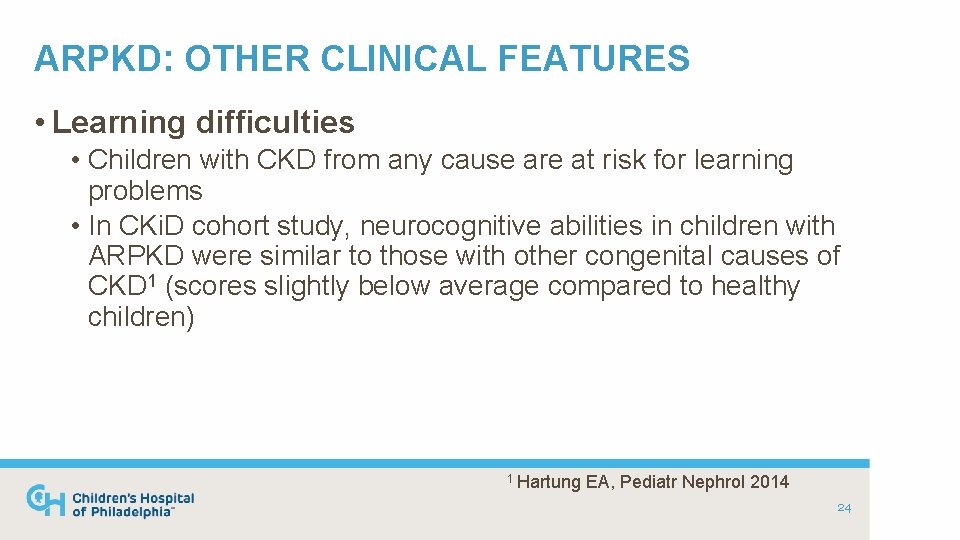ARPKD: OTHER CLINICAL FEATURES • Learning difficulties • Children with CKD from any cause