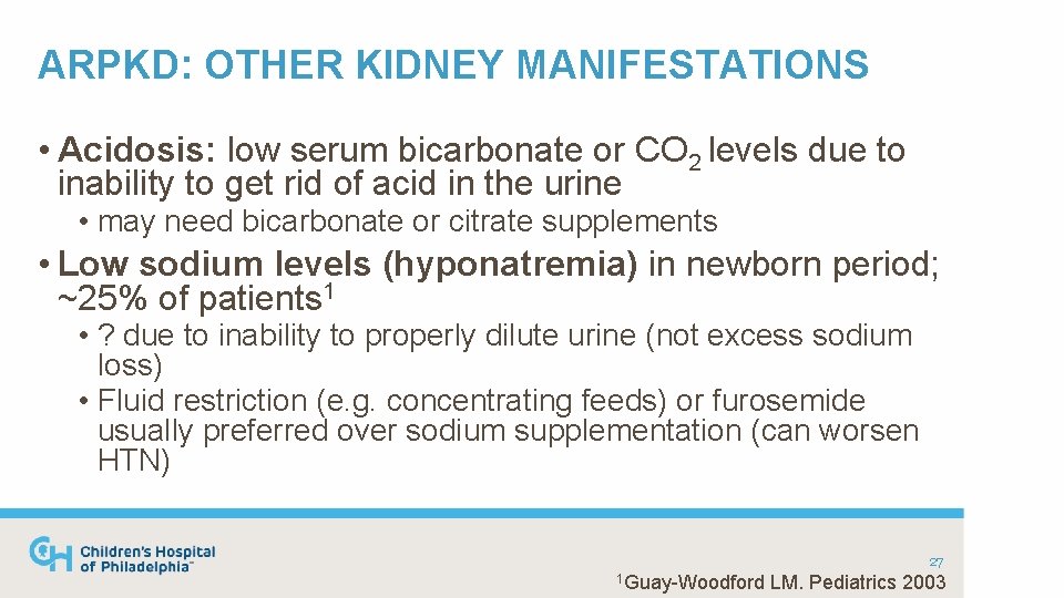 ARPKD: OTHER KIDNEY MANIFESTATIONS • Acidosis: low serum bicarbonate or CO 2 levels due