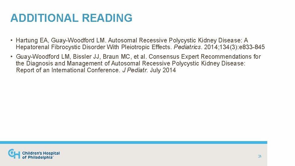 ADDITIONAL READING • Hartung EA, Guay-Woodford LM. Autosomal Recessive Polycystic Kidney Disease: A Hepatorenal