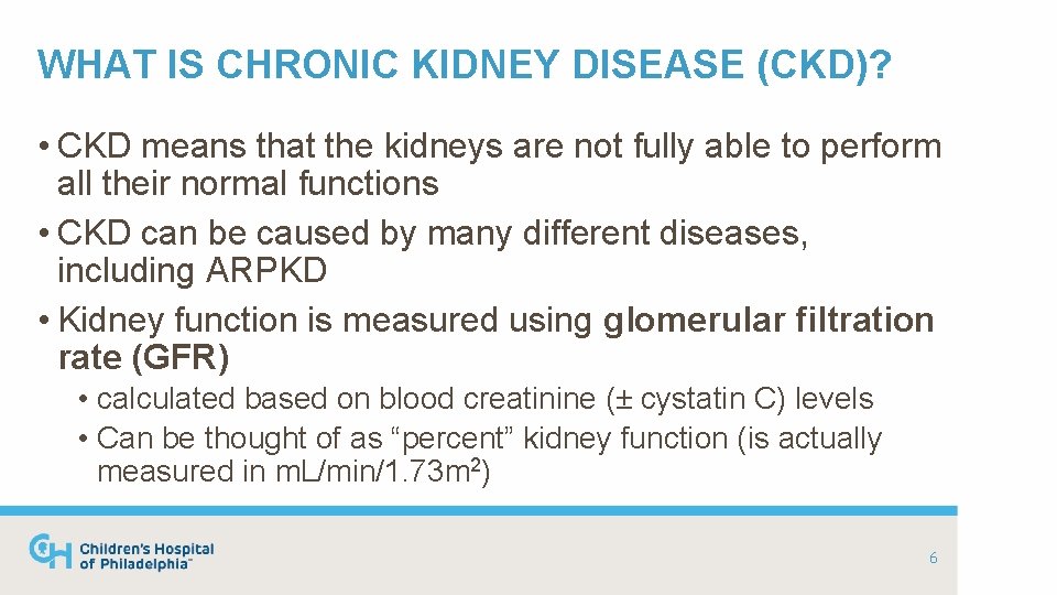 WHAT IS CHRONIC KIDNEY DISEASE (CKD)? • CKD means that the kidneys are not