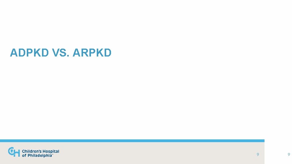 ADPKD VS. ARPKD 9 9 