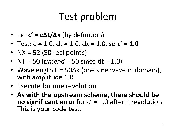 Test problem Let c’ = c∆t/∆x (by definition) Test: c = 1. 0, dt