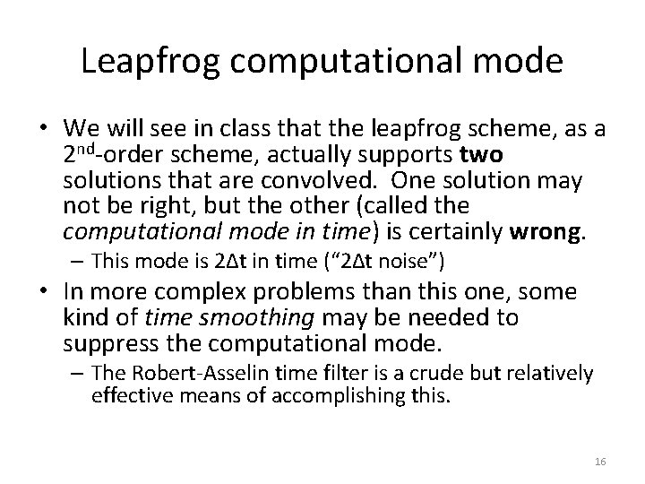 Leapfrog computational mode • We will see in class that the leapfrog scheme, as