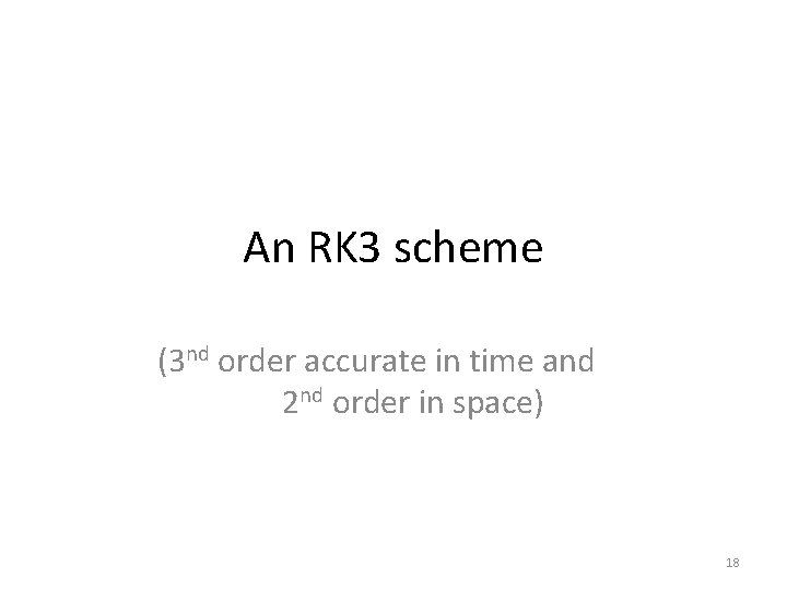 An RK 3 scheme (3 nd order accurate in time and 2 nd order