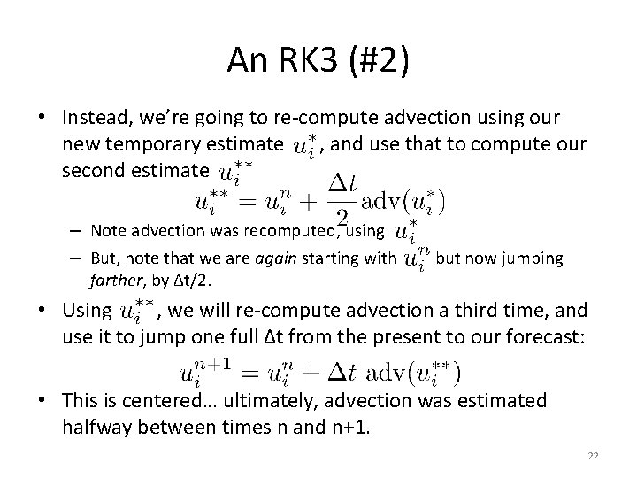 An RK 3 (#2) • Instead, we’re going to re-compute advection using our new