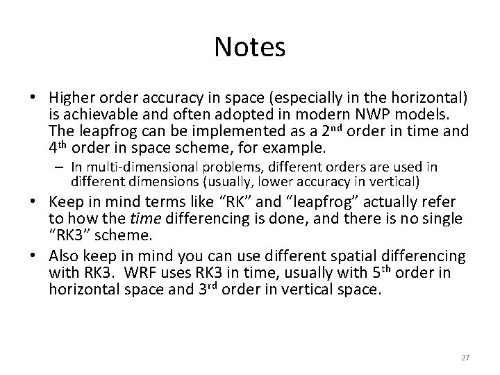 Notes • Higher order accuracy in space (especially in the horizontal) is achievable and