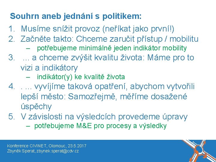 Název akce, místo, datum Souhrn aneb jednání s politikem: 1. Musíme snížit provoz (neříkat