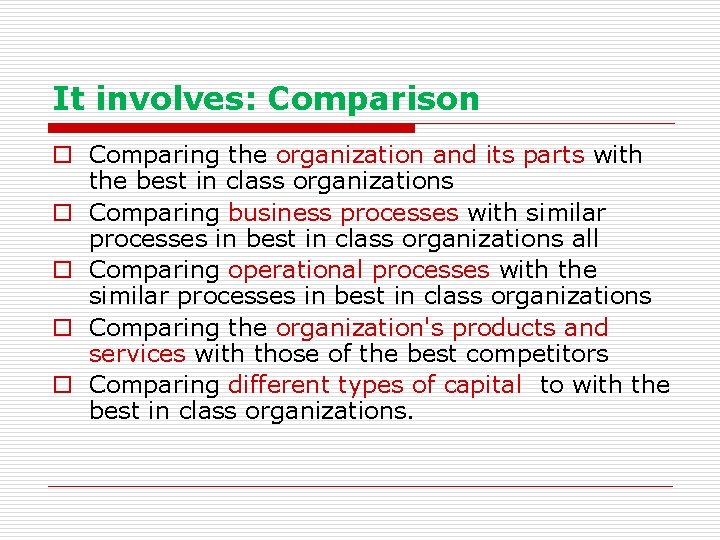 It involves: Comparison o Comparing the organization and its parts with the best in