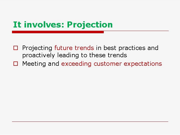 It involves: Projection o Projecting future trends in best practices and proactively leading to