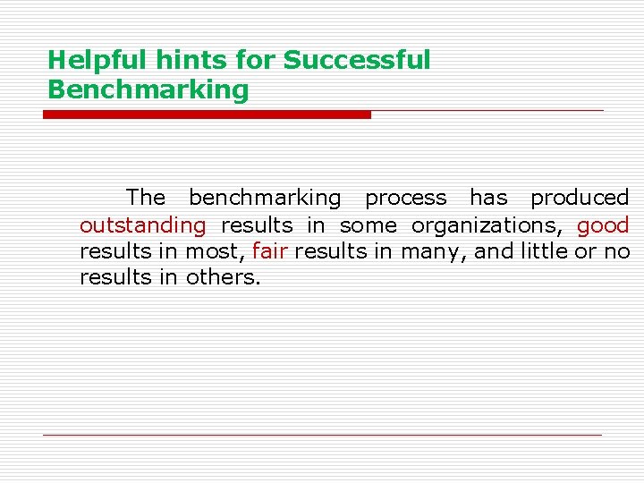 Helpful hints for Successful Benchmarking The benchmarking process has produced outstanding results in some