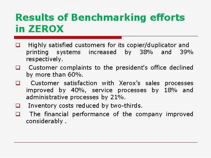 Results of Benchmarking efforts in ZEROX q Highly satisfied customers for its copier/duplicator and