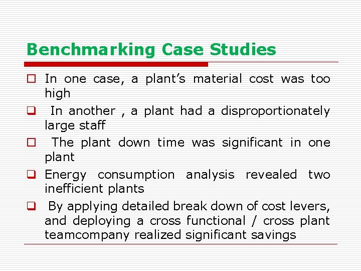 Benchmarking Case Studies o In one case, a plant’s material cost was too high