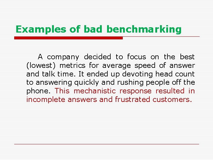 Examples of bad benchmarking A company decided to focus on the best (lowest) metrics