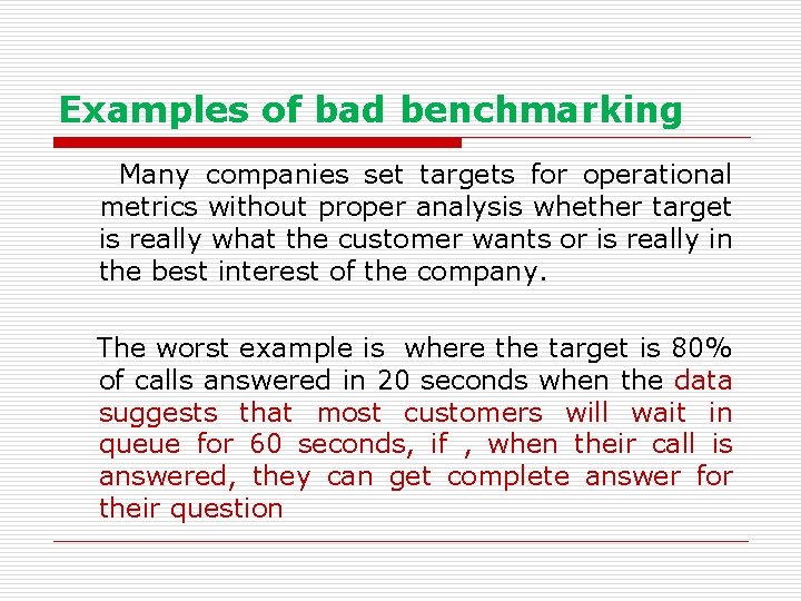 Examples of bad benchmarking Many companies set targets for operational metrics without proper analysis