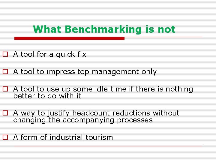  What Benchmarking is not o A tool for a quick fix o A